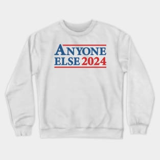 Anyone Else - 2024 Presidential Election Campaign Humor Crewneck Sweatshirt